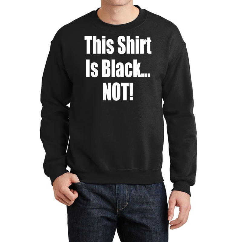 This Shirt Is Black...not! Borat Quote Crewneck Sweatshirt | Artistshot