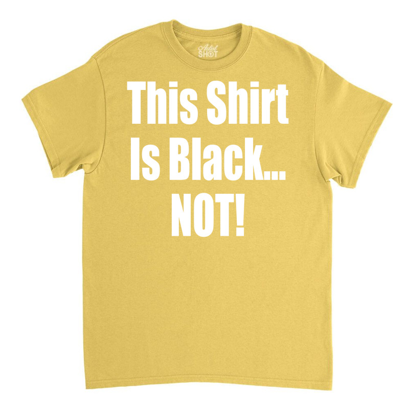 This Shirt Is Black...not! Borat Quote Classic T-shirt | Artistshot