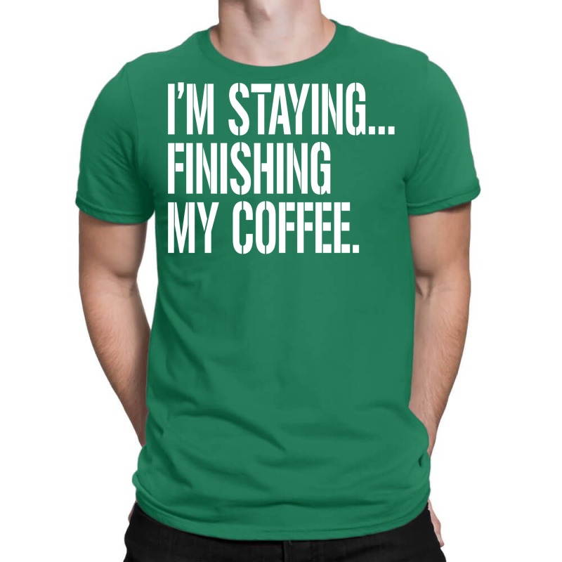 I'm Staying...finishing My Coffee. The Big Lebowski T-shirt | Artistshot