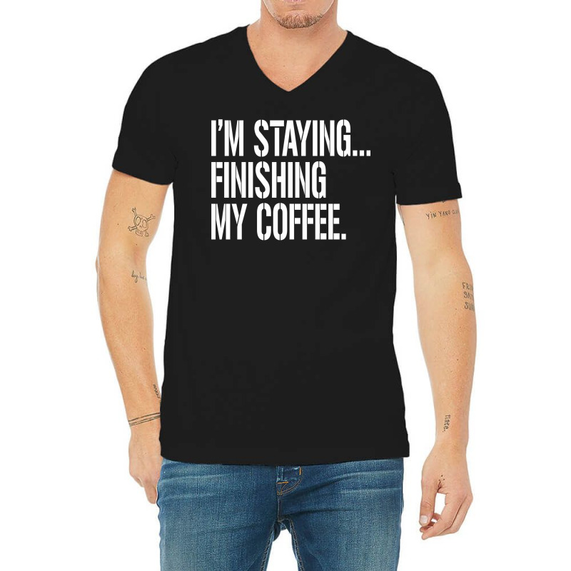 I'm Staying...finishing My Coffee. The Big Lebowski V-neck Tee | Artistshot