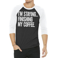 I'm Staying...finishing My Coffee. The Big Lebowski 3/4 Sleeve Shirt | Artistshot