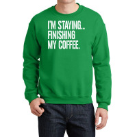 I'm Staying...finishing My Coffee. The Big Lebowski Crewneck Sweatshirt | Artistshot