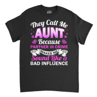 Aunt Bad Influence Rocking The Aunt Life Aunt Team Classic T-shirt | Artistshot