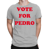 Vote For Pedro 1 T-shirt | Artistshot