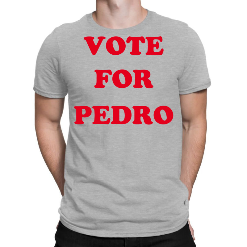 Vote For Pedro 1 T-shirt | Artistshot