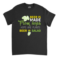 Beer Is From Hops Beer Equals Salad Alcoholic Party Classic T-shirt | Artistshot