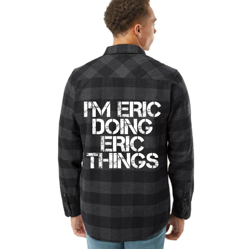 I'm Eric Doing Eric Things Christmas Flannel Shirt by tintruong | Artistshot