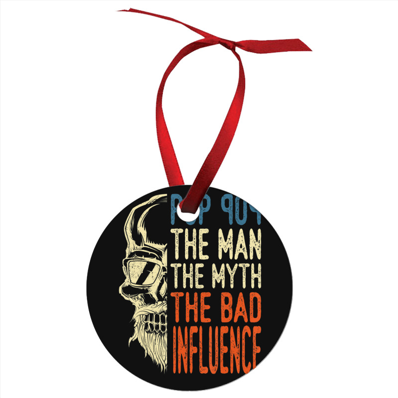 Trending Mens Pop Pop The Man The Myth The Bad Influence Father Day Ornament | Artistshot