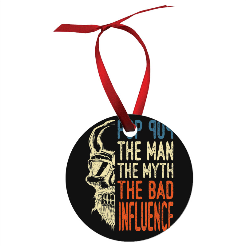 Trending Mens Pop Pop The Man The Myth The Bad Influence Father Day Ornament | Artistshot