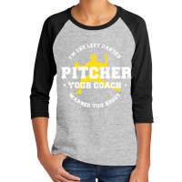 I'm The Left Handed Pitcher Your Coach Warned You About Youth 3/4 Sleeve | Artistshot