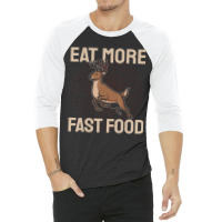 Hunting Saying Deer Hunter I Eat More Fast Food 3/4 Sleeve Shirt | Artistshot