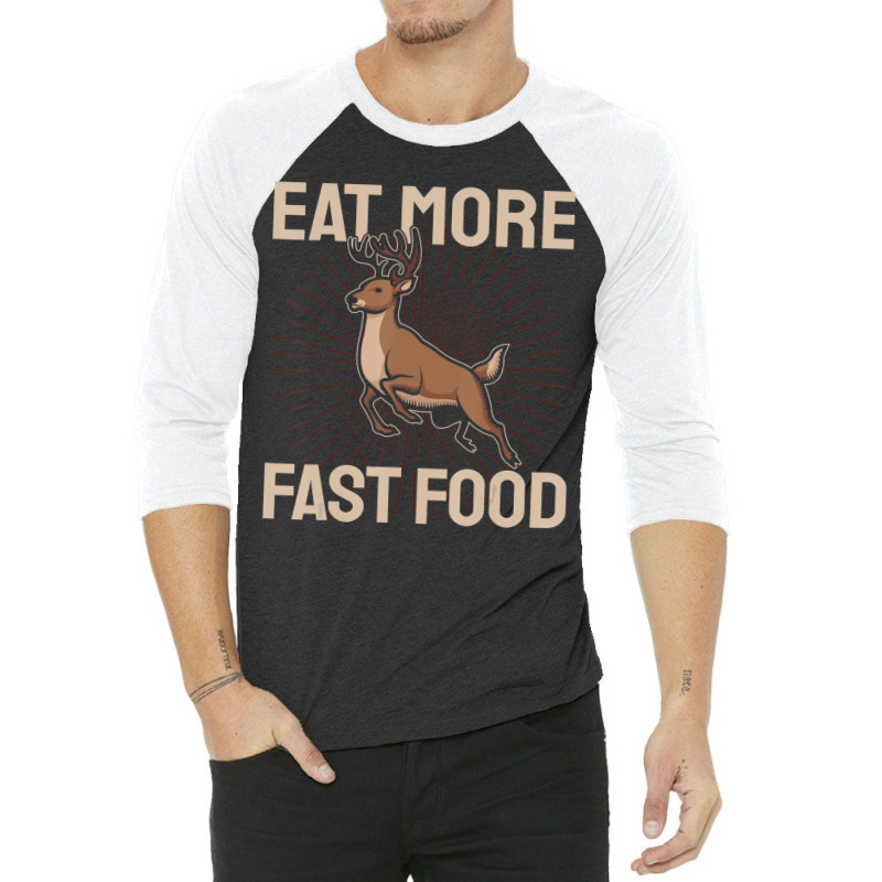 Hunting Saying Deer Hunter I Eat More Fast Food 3/4 Sleeve Shirt by namnguyen | Artistshot