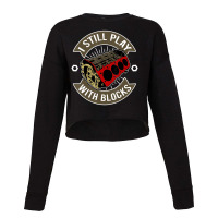 I Still Play With Blocks Car Maintenance Mechanic Cropped Sweater | Artistshot