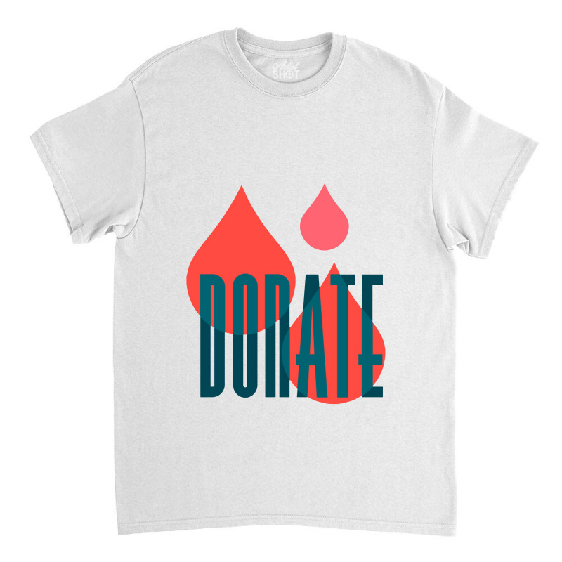 Donate To Save A Life   Donate To Save A Life 1 Classic T-shirt by sarimekar | Artistshot