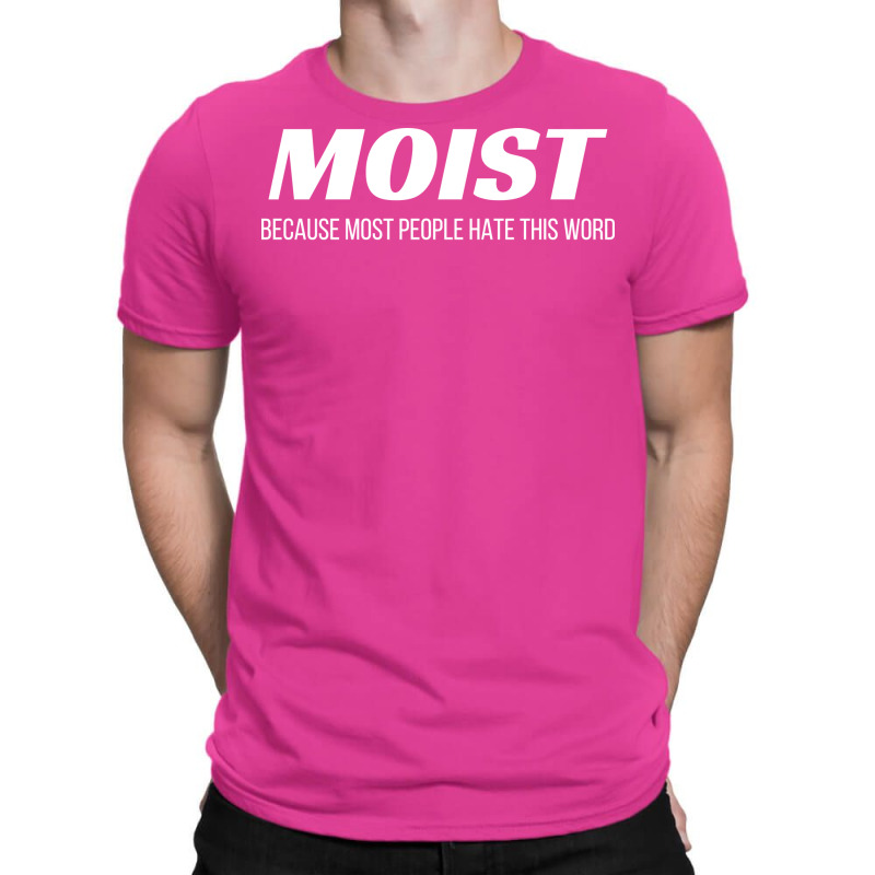 Moist Because Most People Hate This Word Annoying Cringe Gift Aestheti T-shirt | Artistshot