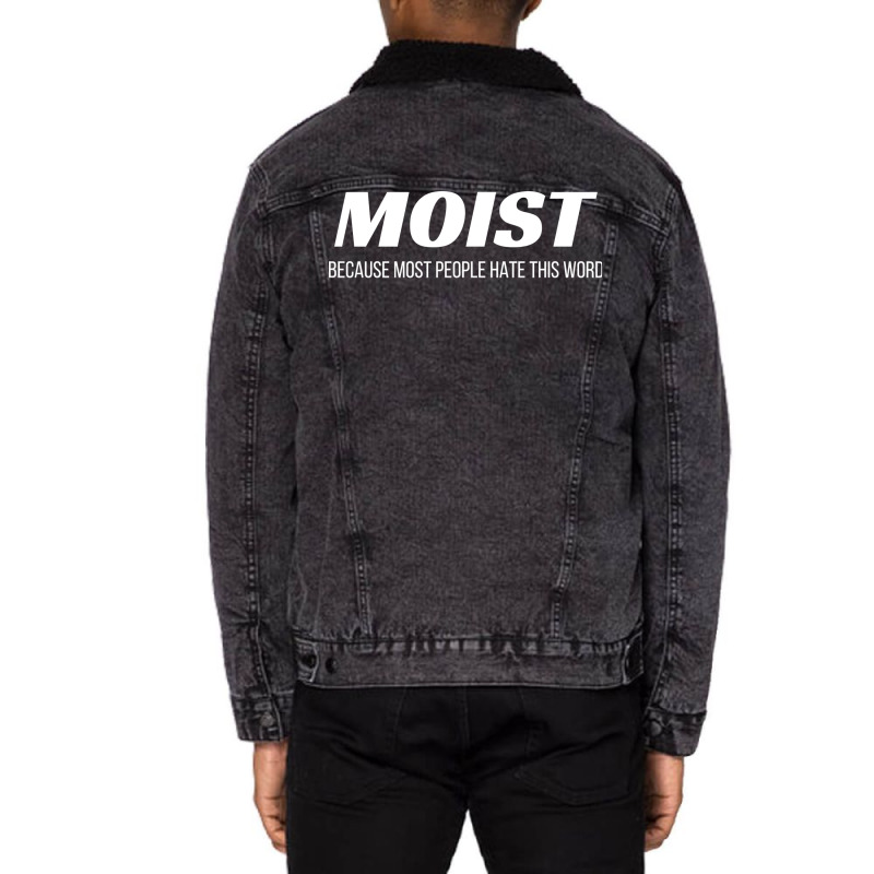 Moist Because Most People Hate This Word Annoying Cringe Gift Aestheti Unisex Sherpa-lined Denim Jacket | Artistshot