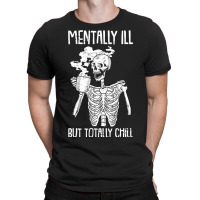 Mentally Ill But Totally Chill Halloween Costume Skeleton T-shirt | Artistshot