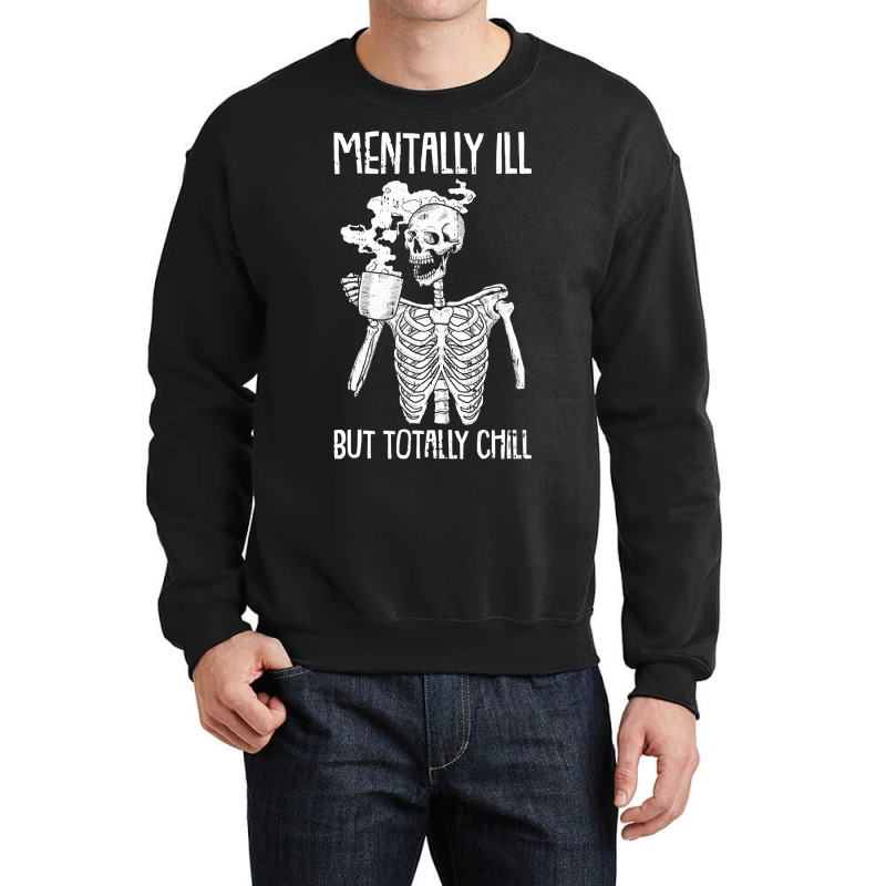 Mentally Ill But Totally Chill Halloween Costume Skeleton Crewneck Sweatshirt | Artistshot