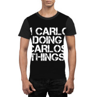 I'm Carlos Doing Carlos Things Graphic T-shirt | Artistshot