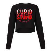 Trending Valentines Day Hater Bitter Anti Valentine Cupid Is Stupid Cropped Sweater | Artistshot