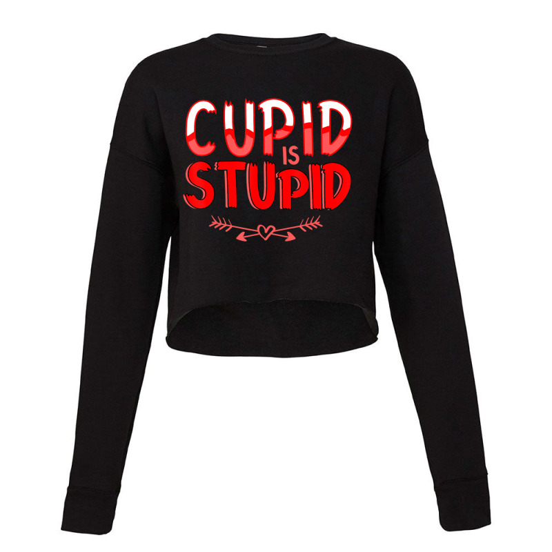 Trending Valentines Day Hater Bitter Anti Valentine Cupid Is Stupid Cropped Sweater by Karyn Love | Artistshot