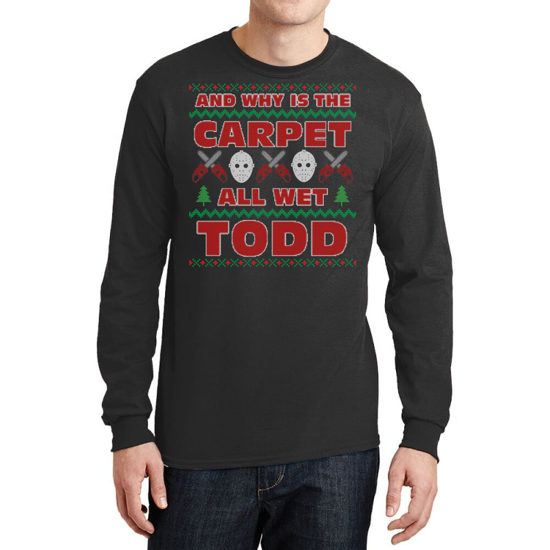 Why Is The Carpet All Wet Todd Ugly Sweater 70s Long Sleeve Shirts by riyaznaoakin | Artistshot