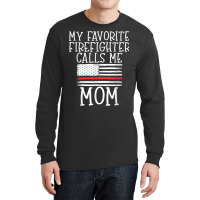 Thin Red Line Mom My Favorite Firefighter Calls Me Mom Long Sleeve Shirts | Artistshot