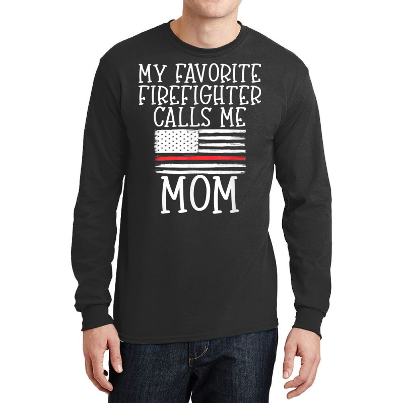 Thin Red Line Mom My Favorite Firefighter Calls Me Mom Long Sleeve Shirts | Artistshot