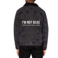 I'm Not Dead This Is Just How I Look Quote Dark Humor Unisex Sherpa-lined Denim Jacket | Artistshot