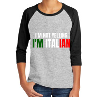 I'm Not Yelling, I'm Italian Italy Joke Italia Loud Youth 3/4 Sleeve | Artistshot