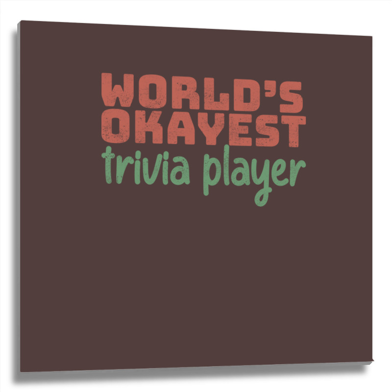 Worlds Okayest Trivia Player Aesthetic Metal Print Square | Artistshot