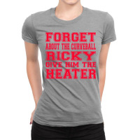 Major League Quote   Forget About The Curveball Ricky Give Him The Hea Ladies Fitted T-shirt | Artistshot