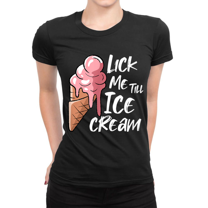 Lick Me Till Ice Cream T Shirt Ladies Fitted T-Shirt by catotdmontis | Artistshot