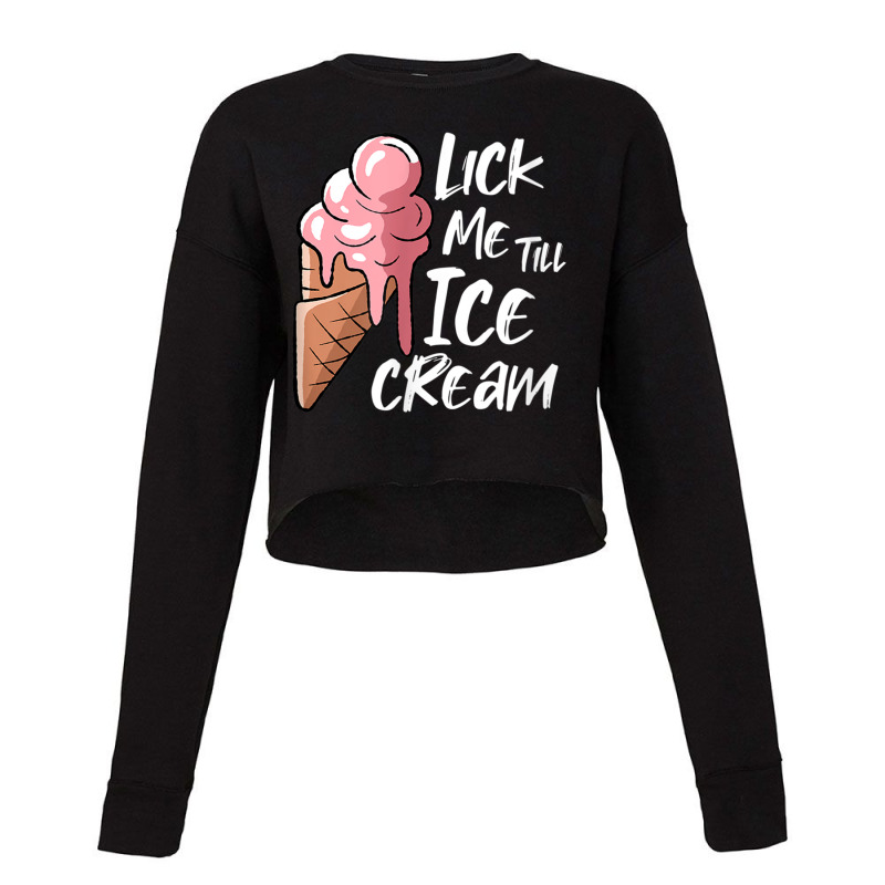 Lick Me Till Ice Cream T Shirt Cropped Sweater by catotdmontis | Artistshot