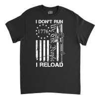 I Don't Run I Reload   Usa Flag Pro Guns Ar15 Gun Joke  Back Long Slee Classic T-shirt | Artistshot