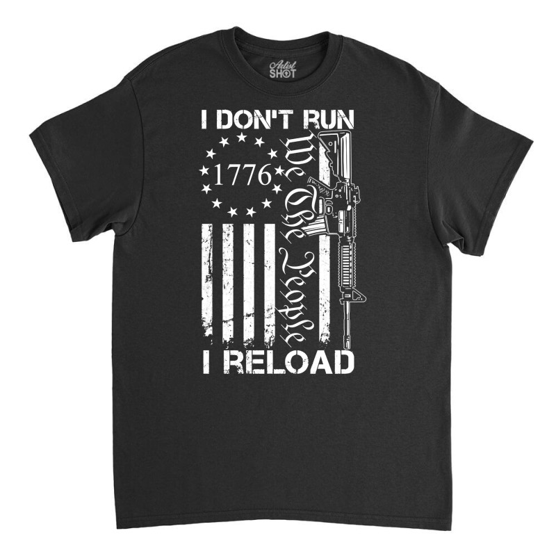 I Don't Run I Reload   Usa Flag Pro Guns Ar15 Gun Joke  Back Long Slee Classic T-shirt by polioukhi | Artistshot