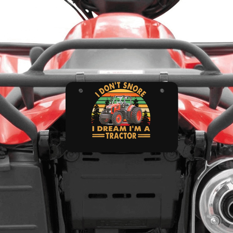 I Dont Snore I Dream Im A Tractor T  Shirt I Don't Snore I Dream I'm A Atv License Plate | Artistshot