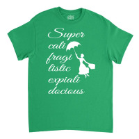 Supercalifragilisticexpialidocious   Mary Poppins Classic T-shirt | Artistshot