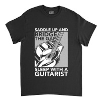 Guitarist Bridge The Gap Sleep With A Guitarist Classic T-shirt | Artistshot