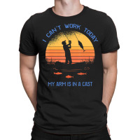 Fisherman, I Can't Work Today My Arm Is In A Cast, T-shirt | Artistshot