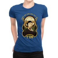 There Are Some Who Call Me Tim Ladies Fitted T-shirt | Artistshot