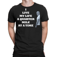 I Live My Life A Quarter Mile At A Time T-shirt | Artistshot