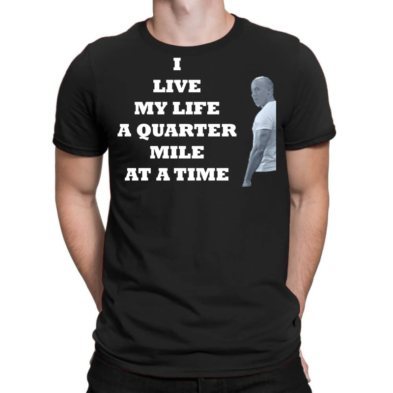 I Live My Life A Quarter Mile At A Time T-Shirt by janebapancoh | Artistshot