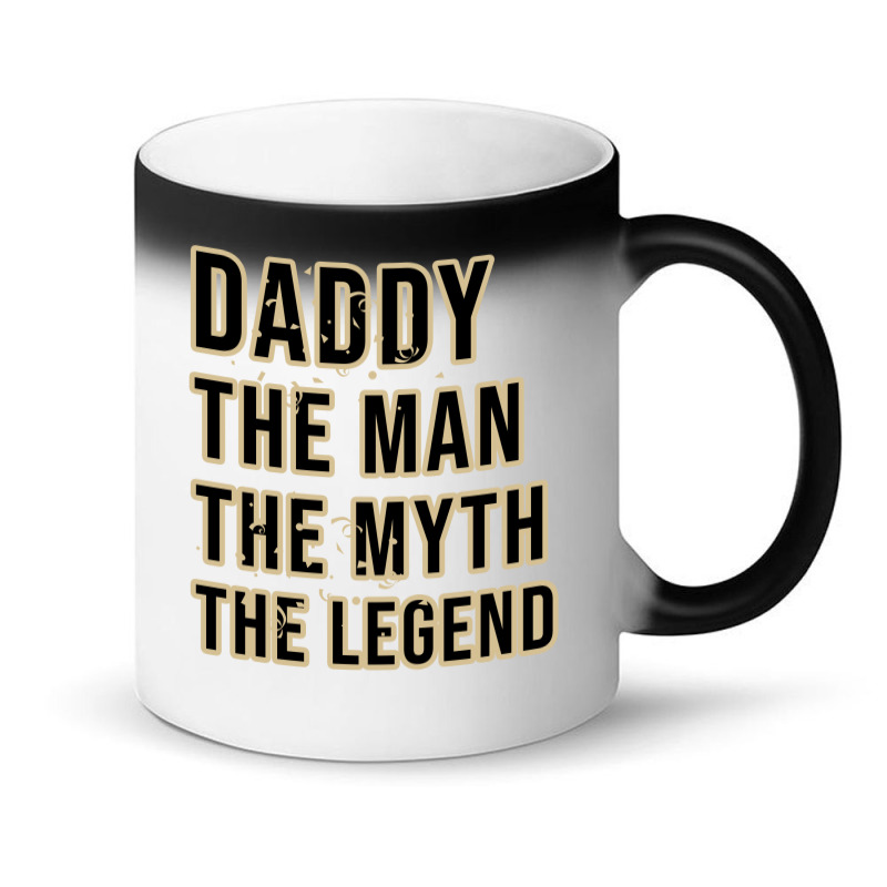 Daddy The Man The Myth The Legend Magic Mug | Artistshot