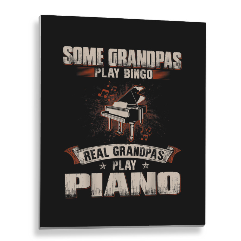 Mens Some Grandpas Play Bingo Real Grandpas Play Piano Metal Print Vertical | Artistshot