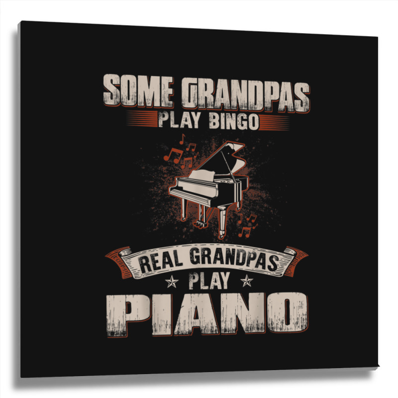 Mens Some Grandpas Play Bingo Real Grandpas Play Piano Metal Print Square | Artistshot