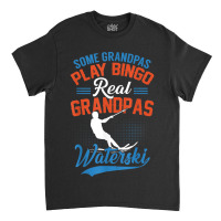 Mens Some Grandpas Play Bingo Real Grandpas Waterski Classic T-shirt | Artistshot