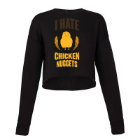 I Hate Chicken Nuggets Funny Cropped Sweater | Artistshot