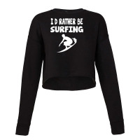 I'd Rather Be Surfing Watersport Cropped Sweater | Artistshot