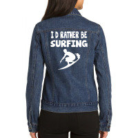 I'd Rather Be Surfing Watersport Ladies Denim Jacket | Artistshot